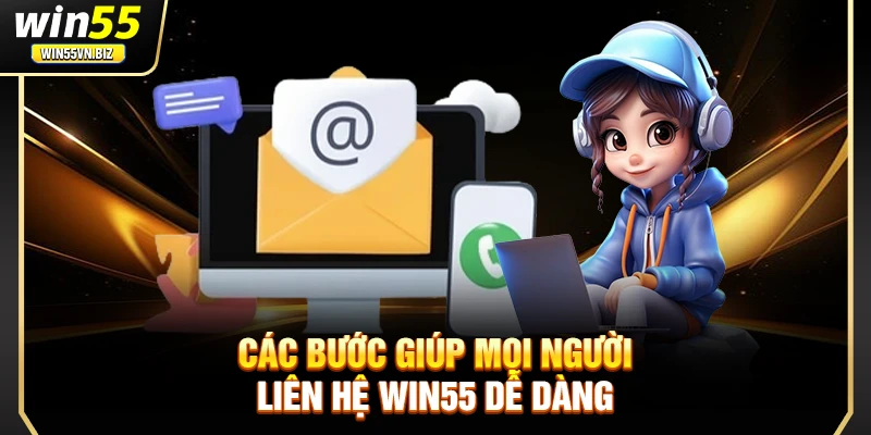 Các bước giúp mọi người liên hệ WIN55 dễ dàng