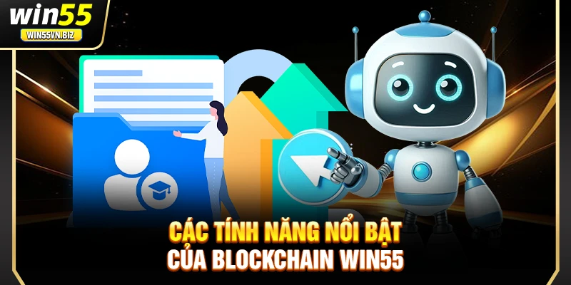 Các tính năng nổi bật của blockchain Win55