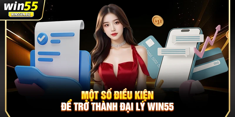 Một số điều kiện để trở thành đại lý WIN55