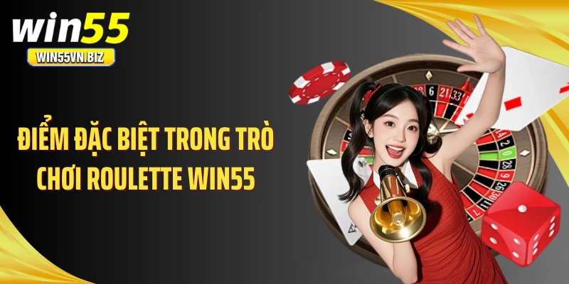 Điểm đặc biệt trong trò chơi Roulette WIN55